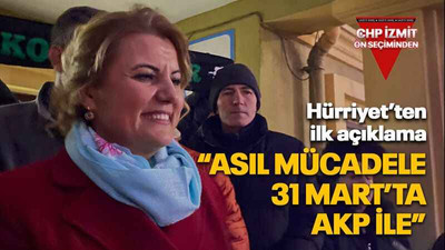 Hürriyet’ten ilk açıklama “Asıl mücadele 31 Mart’ta AKP ile”
